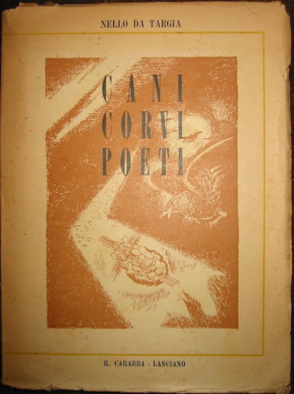 Nello Da Targia Cani, corvi, poeti. Con dieci tavole in bianco e nero di Biagio Brancato 1948 Lanciano - Roma Casa Editrice R. Carabba